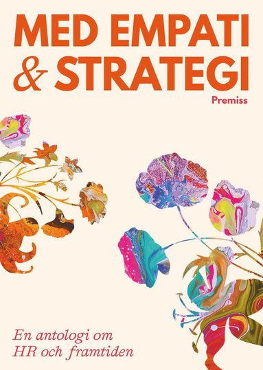 Med empati och strategi : en antologi om HR och framtiden (hftad)
