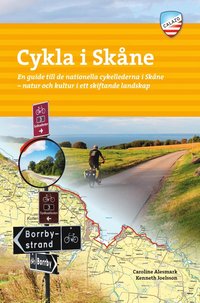Cykla i Skåne : en guide till de nationella cykellederna i Skåne - natur och kultur i ett skiftande landskap (häftad)