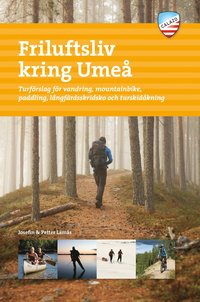 Friluftsliv kring Ume : turfrslag fr vandring, mountainbike, paddling, lngfrdsskridsko och turskidkning (hftad)