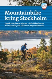 Mountainbike kring Stockholm : upptäck de finaste stigarna - från Mälaröarnas kulturlandskap till Södertörns karga hällmarker (häftad)