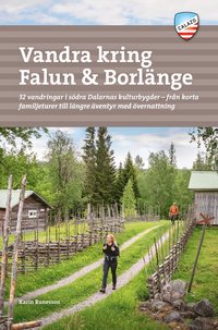 Vandra kring Falun & Borlänge : 32 vandringar i södra Dalarnas kulturbygder - från korta familjeturer till längre äventyr med övernattning (häftad)
