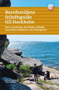 Barnfamiljens friluftsguide till Stockholm : korta vandringar, utsiktspunkter, skidspr, naturskna badplatser och friluftsgrdar (hftad)
