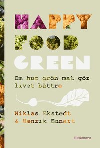 Happy Food Green : om hur grön mat gör livet bättre (inbunden)