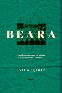 Beara : en dokumentärroman om hjärnan bakom folkmordet i Srebrenica (inbunden)