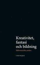 Kreativitet, fantasi och bildning : Idhistoriska esser (inbunden)