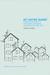 Det legitima ägandet : Politiska konstruktioner av allmännyttans privatisering i Stockholms stad 1990-2015 (häftad)