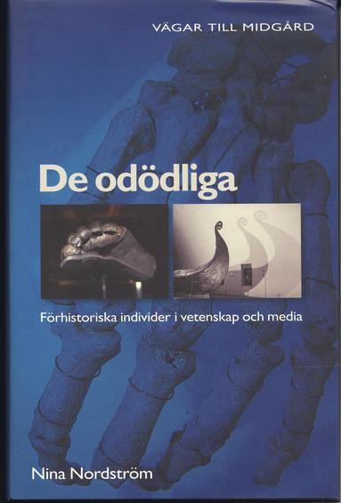 De od�dliga : f�rhistoriska individer i vetenskap och media (inbunden)
