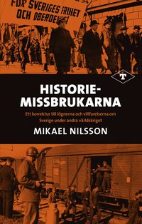 Historiemissbrukarna : ett korrektur till lögnerna och villfarelserna om Sverige under andra världskriget (häftad)