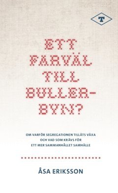 Ett farväl till Bullerbyn? : Om varför segregationen tilläts växa och vad som krävs för  ett mer sammanhållet samhälle (häftad)