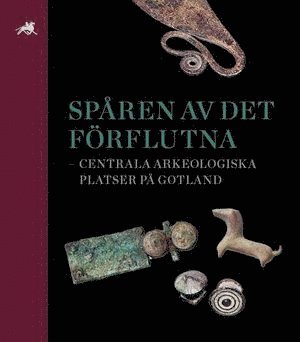 Spren av det frflutna - centrala arkeologiska platser p Gotland (inbunden)