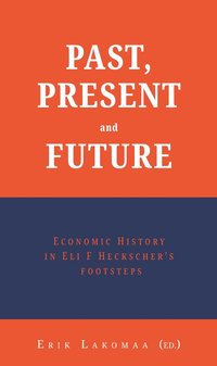 Past, present and future : economic history in Eli F Heckscher"s footsteps (häftad)