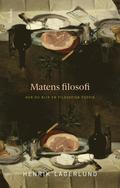 Matens filosofi : Hur du blir en filosofisk foodie (inbunden)