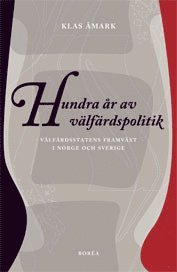 Hundra år av välfärdspolitik : välfärdsstatens framväxt i Norge och Sverige (häftad)