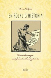 En folklig historia : historieskrivningen i studiefrbund och hembygdsrrelse (inbunden)