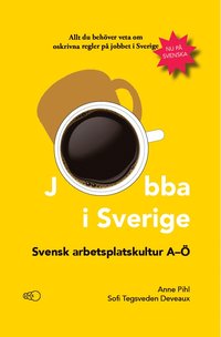 Jobba i Sverige: Svensk arbetsplatskultur A-Ö (häftad)