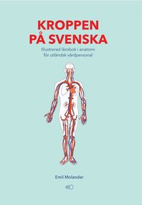 Kroppen på svenska : illustrerad lärobok i anatomi för utländsk vårdpersonal (häftad)