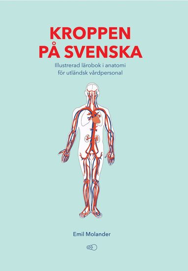 Kroppen p svenska : illustrerad lrobok i anatomi fr utlndsk vrdpersonal (hftad)