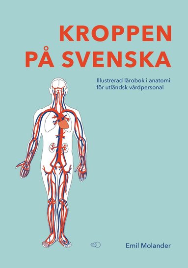 Kroppen på svenska : illustrerad lärobok i anatomi för utländsk vårdpersonal (kartonnage)