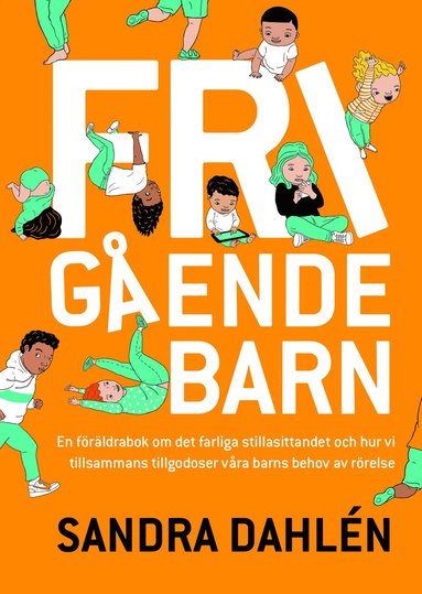 Frigende barn : en frldrarbok om det kade stillasittandet och hur vi tillsammans tillgodoser vra barns behov av rrelse (inbunden)