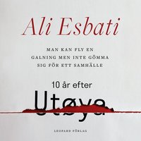 Man kan fly en galning men inte gömma sig för ett samhälle: 10 år efter Utøya (ljudbok)