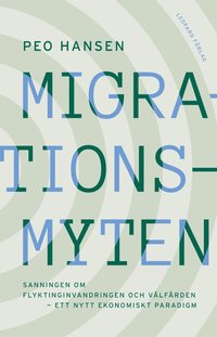 Migrationsmyten : sanningen om flyktinginvandringen och välfärden - ett nytt ekonomiskt paradigm (häftad)
