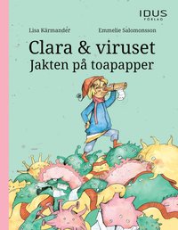 Clara & viruset : jakten p toapapper (inbunden)