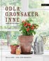 Odla grönsaker inne : från frö till skörd