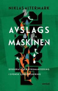 Avslagsmaskinen : byråkrati och avhumanisering i svensk sjukförsäkring (häftad)