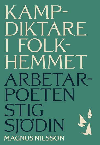 Kampdiktare i folkhemmet : Arbetarpoeten Stig Sjdin (inbunden)