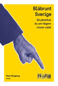 Blåbrunt Sverige : så påverkas du om högern vinner valet (inbunden)