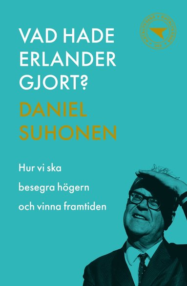 Vad hade Erlander gjort? : hur vi ska besegra hgern och vinna framtiden (inbunden)