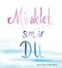 Miraklet som �r du