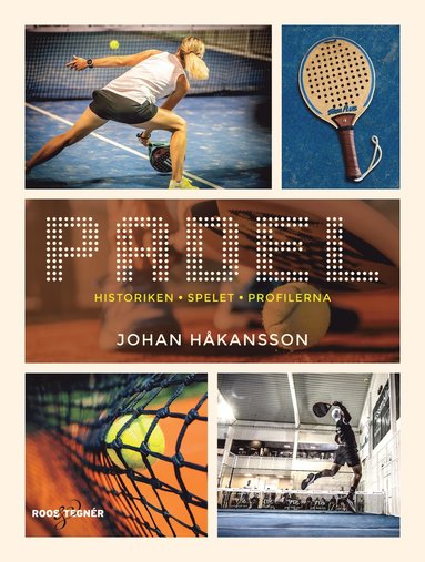 Padel : historiken, spelet, profilerna (häftad)
