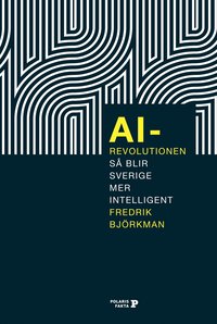AI-revolutionen : så blir Sverige mer intelligent (inbunden)