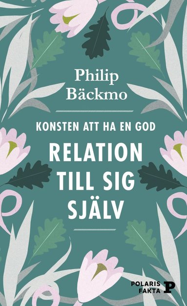Konsten att ha en god relation till sig själv (inbunden)