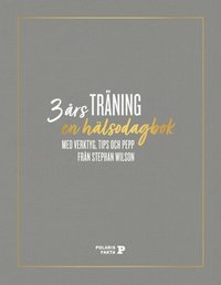 3 års träning : en hälsodagbok med verktyg, tips och pepp från Stephan Wilson (inbunden)