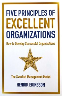 Five principles of excellent organizations : how to develop successful organizations (häftad)