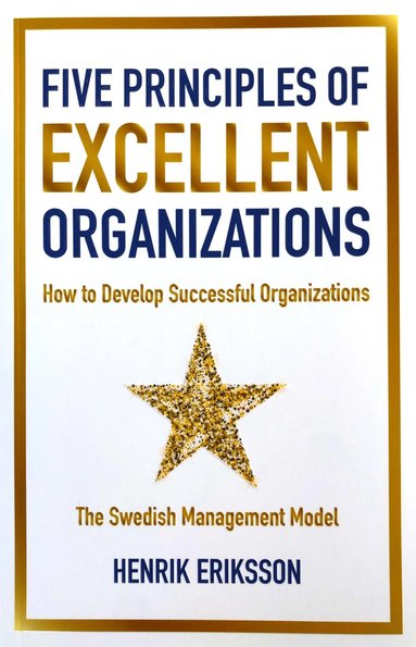 Five principles of excellent organizations : how to develop successful organizations (hftad)