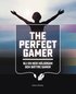 The Perfect Gamer : bli en mer hlsosam och bttre gamer