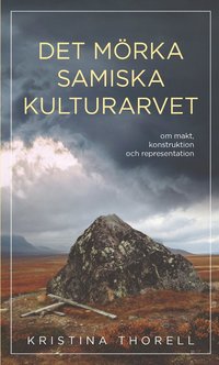 Det mörka samiska kulturarvet : om makt, konstruktion och representation (häftad)