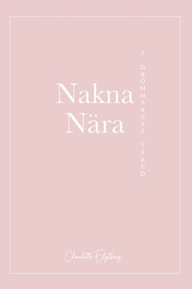 Nakna nära : i drömmarnas värld (inbunden)