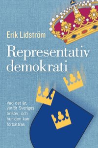 Representativ demokrati : vad det r, varfr Sveriges brister, och hur den kan frbttras (hftad)