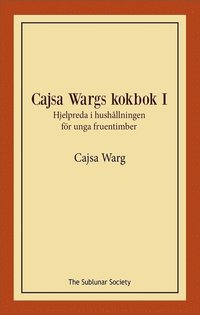 Cajsa Wargs kokbok : hjelpreda i hushållningen för unga fruentimber. Vol I (häftad)