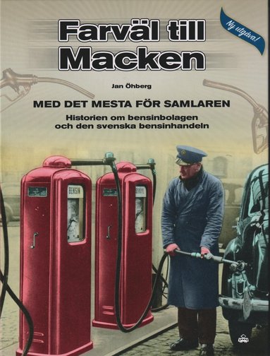 Farvl till Macken : med det mesta fr samlaren - historien om bensinbolagen och den svenska bensinhandeln (inbunden)