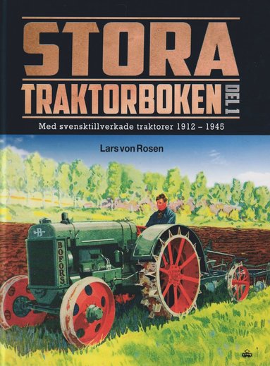 Stora traktorboken. Del 1, Med svensktillverkade traktorer 1912-1945 (hftad)