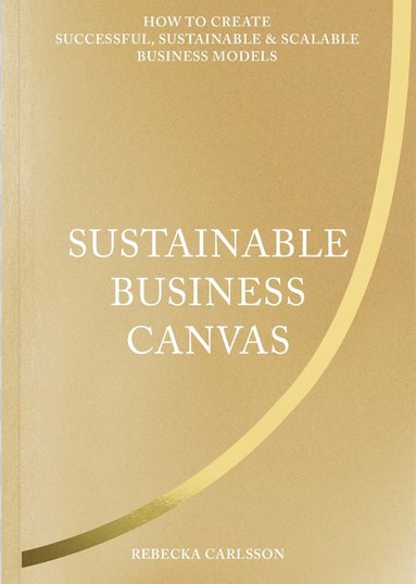 Sustainable business canvas : how to create successful, sustainable & scalable business models (hftad)