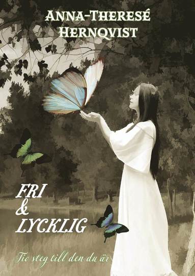 Fri & lycklig : tio steg till den du �r (inbunden)