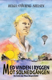 Med vinden i ryggen mot solnedgången : en bok om Thor Heyerdahl (e-bok)