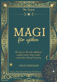 Magi för själen: Min Dagbok - För dig som vill samla reflektioner, magiska stunder, högre insikter, medvetenhet, läkning & guidning. (inbunden)
