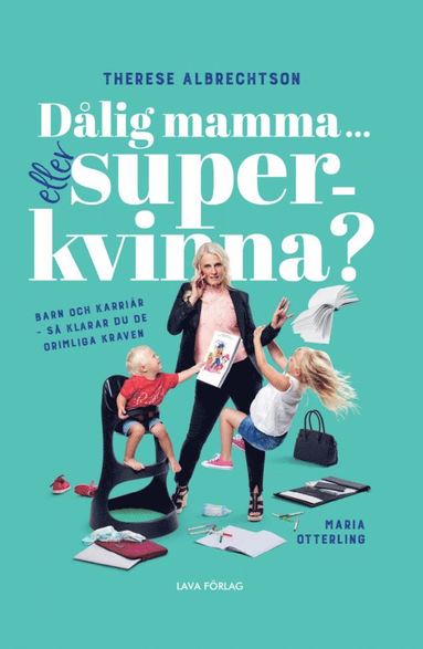 Dlig mamma eller superkvinna? : barn och karrir - s klarar du de orimliga kraven (pocket)